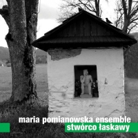 Maria Pomianowska Ensemble ‹Stwórco łaskawy›