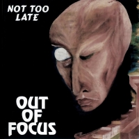 Out of Focus ‹Not Too Late›