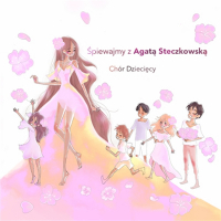 Chór dziecięcy Agaty Steczkowskiej ‹Śpiewajmy z Agatą Steczkowską›