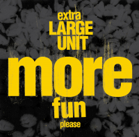 Extra Large Unit ‹More Fun, Please›