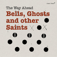 The Way Ahead ‹Bells, Ghosts and other Saints›