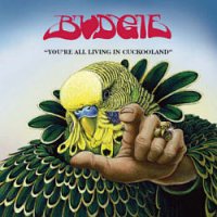 Budgie ‹You’re All Living In Cuckooland›