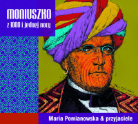Maria Pomianowska & przyjaciele ‹Moniuszko z 1000 i jednej nocy›
