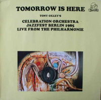 Tony Oxley’s Celebration Orchestra ‹Tomorrow is Here – JazzFest Berlin 1985, Live from the Philharmonic›