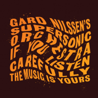 Gard Nilssen’s Supersonic Orchestra ‹If You Listen Carefully the Music is Yours›
