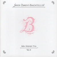 John Zorn, John Medeski Trio ‹Bagatelles, Vol. 8›