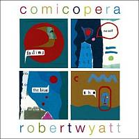 Robert Wyatt ‹Comicopera›