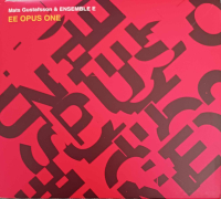 Mats Gustafsson & Ensemble E ‹EE Opus One›