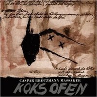 Caspar Brötzmann Massaker ‹Koksofen›