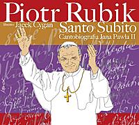 Piotr Rubik ‹Santo Subito – Cantobiografia Jana Pawła II›