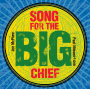 Song for the Big Chief