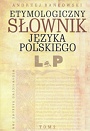 Etymologiczny słownik języka polskiego. Tom 2 (L‑P)