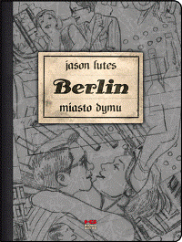 Jason Lutes ‹Berlin. Miasto dymu›