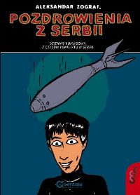 Aleksandar Zograf ‹Pozdrowienia z Serbii. Dziennik komiksowy z czasów konfliktu w Serbii›