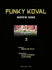 Maciej Parowski, Jacek Rodek, Bogusław Polch ‹Funky Koval #3: Wbrew sobie›