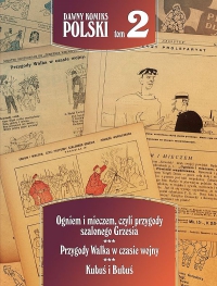  ‹Dawny Komiks Polski #2: Ogniem i mieczem, czyli przygody szalonego Grzesia. Kubuś i Bubuś. Przygody Walka w czasie wojny.›
