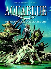Thierry Cailleteau, Ciro Tota, Olivier Vatine ‹Aquablue #8: Fundacja Aquablue›