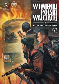 Sławomir Zajączkowski, Krzysztof Wyrzykowski ‹W imieniu Polski Walczącej #3: Akcja pod arsenałem›