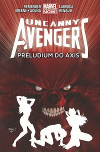 Rick Remender, Cullen Bunn, Daniel Acuna, Salvador Larroca, Paul Renaud ‹Uncanny Avengers #5: Preludium do Axis›