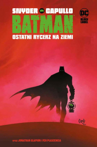 Scott Snyder, Greg Capullo ‹Batman (DC BLACK LABEL) #1: Ostatni rycerz na Ziemi›