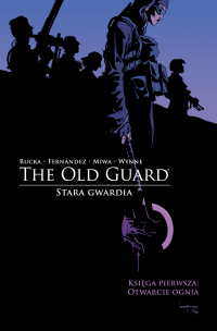 Greg Rucka, Leandro Fernandez ‹The Old Guard. Stara Gwardia #1: Otwarcie ognia›