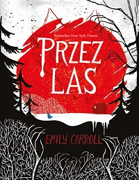 Emily Carroll &lsaquo;Przez las&rsaquo;