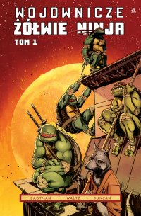 Kevin Eastman, Tom Waltz, Dan Duncan ‹Wojownicze Żółwie Ninja tom 1›