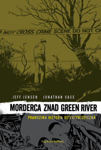 Jeff Jensen, Jonathan Case ‹Morderca znad Green River: Prawdziwa historia detektywistyczna›