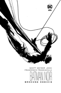 Scott Snyder, Jock, Francesco Francavilla ‹Batman Noir. Mroczne odbicie›