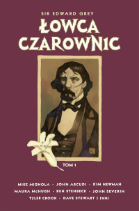 Mike Mignola, Scott Allie, Kim Newman, Maura Nalini, John Arcudi, Tyler Crook, Patric Reynolds, Ben Stenbeck, John Severin ‹Sir Edward Grey. Łowca Czarownic #1›