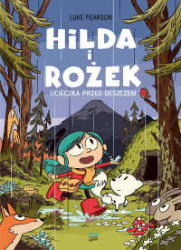 Luke Pearson ‹Hilda: Hilda i Rożek. Ucieczka przed deszczem›