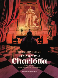 Fabien Nury, Matthieu Bonhomme ‹Cesarzowa Charlotta #2: Adiós Carlota. Sześćdziesiąt lat samotności›