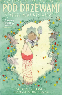 Patrick Horvath ‹Pod drzewami, gdzie nikt nie widzi›