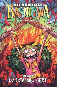 Skottie Young, Brett Bean ‹Nienawidzę Baśniowa #6: Do ostatniej Gert›