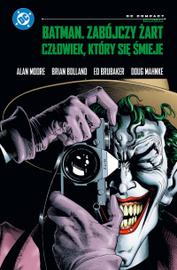 Alan Moore, Ed Brubaker, Brian Bolland, Dough Mahnke ‹Batman. Zabójczy żart; Człowiek, który się śmieje (DC Compact)›