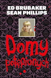 Ed Brubaker, Sean Phillips, Jacob Phillips &lsaquo;Domy potępionych&rsaquo;
