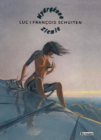 François Schuiten, Francois Schuiten, Luc Schuiten &lsaquo;Wydrążone ziemie&rsaquo;