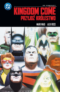 Mark Waid, Alex Ross &lsaquo;Kingdom Come. Przyjdź królestwo (DC Compact)&rsaquo;