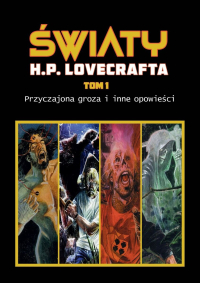 Steven Philip Jones, Octavio Cariello &lsaquo;Światy H.P. Lovecrafta #1: Przyczajona groza i inne opowieści&rsaquo;
