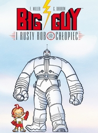 Frank Miller, Geof Darrow ‹Mistrzowie Komiksu: Big Guy i Rusty robochłopiec›