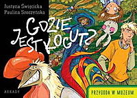 Justyna Święcicka, Paulina Sroczyńska &lsaquo;Przygoda w muzeum: Gdzie jest kogut?&rsaquo;