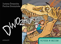 Justyna Święcicka, Paulina Sroczyńska &lsaquo;Przygoda w muzeum: Dinozaury!!!&rsaquo;