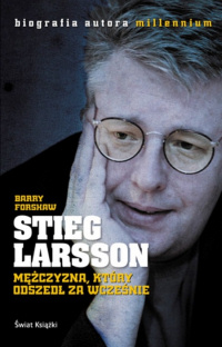 Barry Forshaw ‹Stieg Larsson. Mężczyzna, który odszedł za wcześnie›