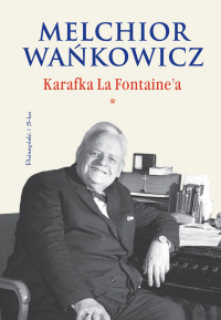 Melchior Wańkowicz ‹Karafka La Fontaine’a. Tom I›