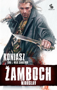 Miroslav Žamboch ‹Koniasz. Wilk samotnik. Tom I›