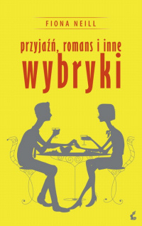 Fiona O’Neil &lsaquo;Przyjaźń, romans i inne wybryki&rsaquo;