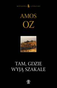 Amos Oz ‹Tam, gdzie wyją szakale›