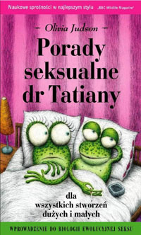 Olivia Judson &lsaquo;Porady seksualne dr Tatiany, dla wszystkich stworzeń dużych i małych. Wprowadzenie do biologii ewolucyjnej seksu&rsaquo;