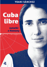 Yoani Sánchez &lsaquo;Cuba libre. Notatki z Hawany&rsaquo;