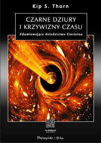 Kip S. Thorn ‹Czarne dziury i krzywizny czasu. Zdumiewające dziedzictwo Einsteina›